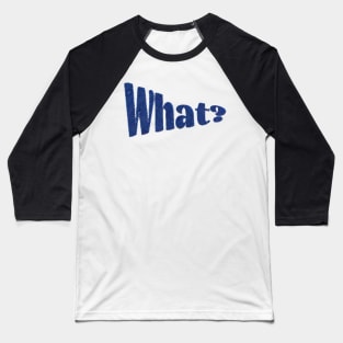 What - blue Baseball T-Shirt